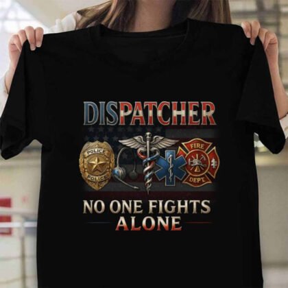 Dispatcher No One Fights Alone - Dispatcher Patriotic