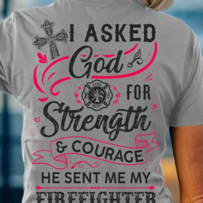 God Sent Me My Firefighter Apparel – Faith Quote